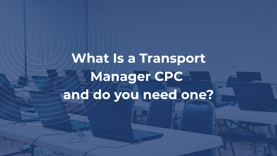 What Is a Transport Manager CPC and do you need one
